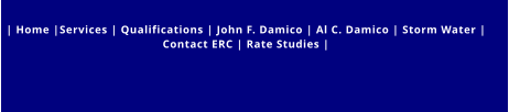 | Home |Services | Qualifications | John F. Damico | Al C. Damico | Storm Water |  Contact ERC | Rate Studies |